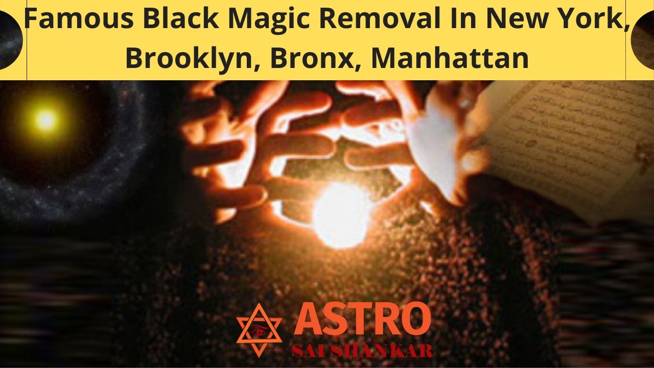 Famous Black Magic Removal In New York, Brooklyn, Bronx, Manhattan